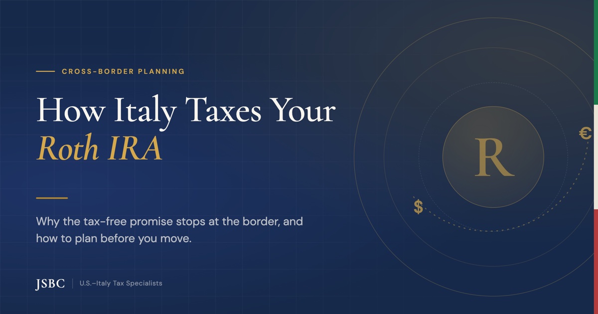 How Italy Taxes Your Roth IRA: why the tax-free promise stops at the border — JSBC cross-border tax